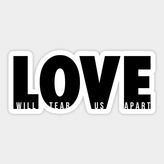 Love Will Tear Us Apart (black) Sticker by conform